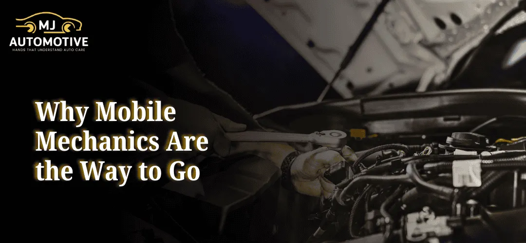 Read more about the article Why Mobile Mechanics Are the Way to Go