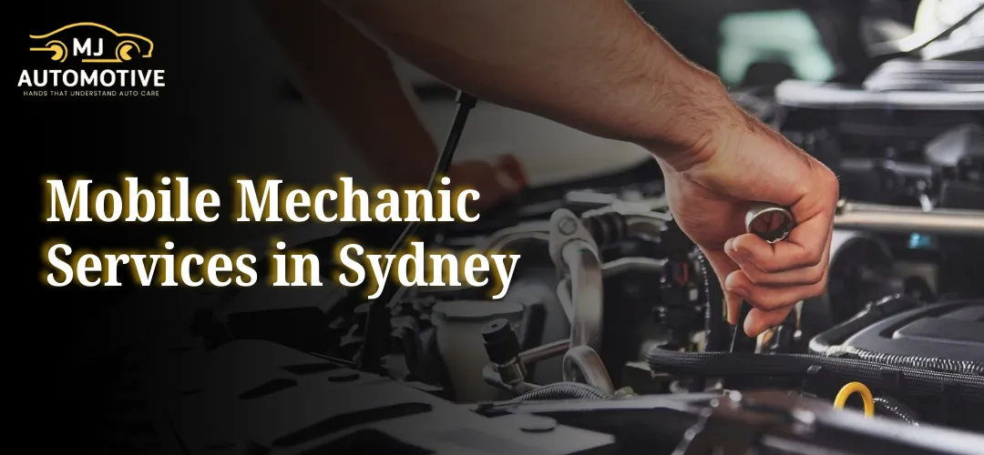 Read more about the article Mobile Mechanic Services in Sydney: The Convenient Solution with MJ Automotive
