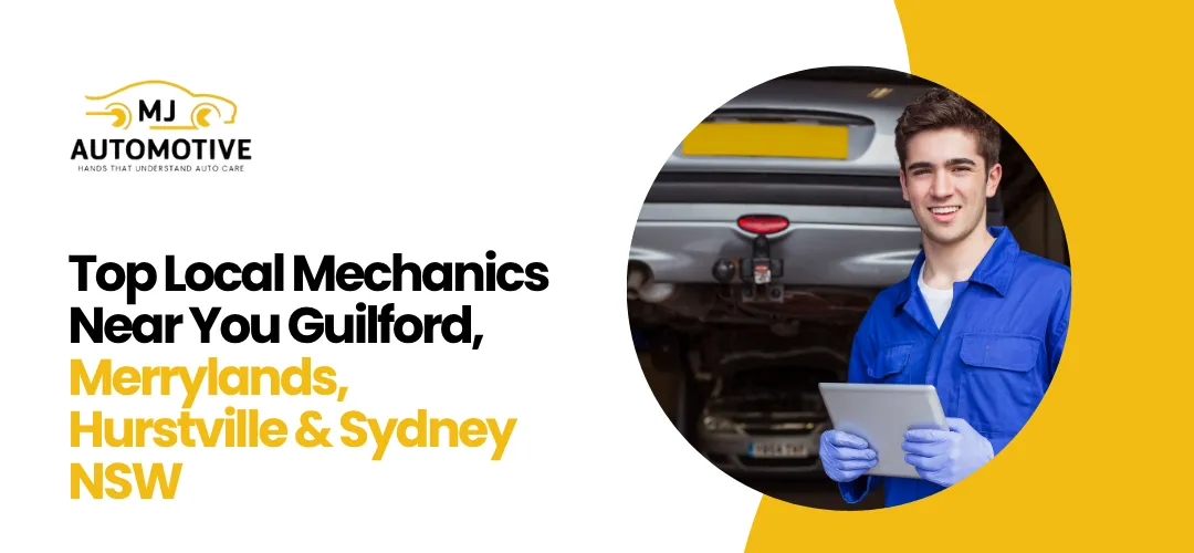 Top Local Mechanics Near You in Guildford, Merrylands, Hurstville & Sydney, NSW