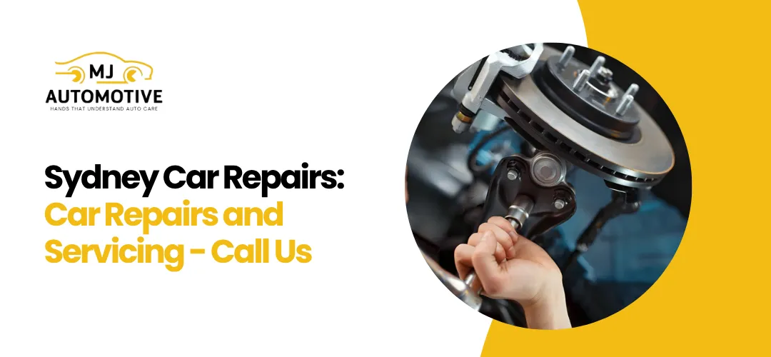 Sydney Car Repairs & Servicing – Call MJ Automotive Today
