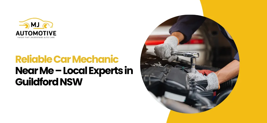 Reliable Car Mechanic Near Me | Trusted Auto Repairs in Guildford NSW